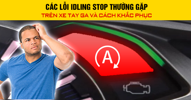 Các lỗi Idling Stop thường gặp trên xe tay ga và cách khắc phục