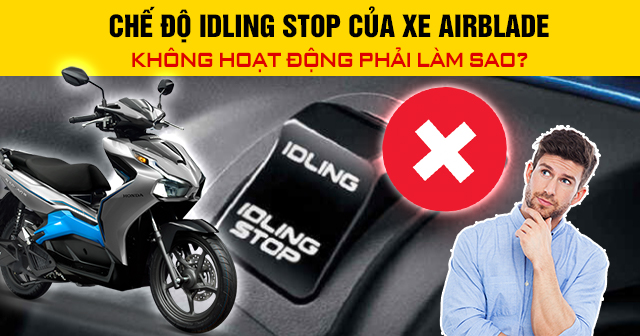 Chế độ Idling Stop của xe Airblade không hoạt động phải làm sao?
