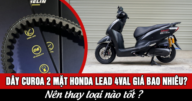 Dây curoa 2 mặt Honda Lead 4val giá bao nhiêu? Nên thay loại nào tốt?