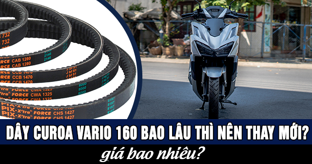 Dây curoa xe Vario 160 bao lâu thì nên thay mới? Giá bao nhiêu?