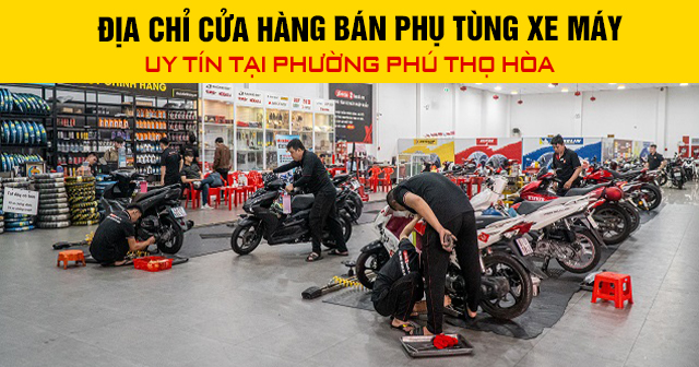 Địa chỉ cửa hàng phụ tùng xe máy uy tín tại Phường Phú Thọ Hòa