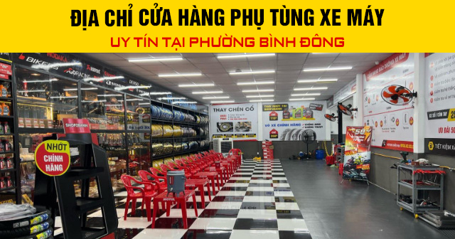 Địa chỉ cửa hàng phụ tùng xe máy uy tín tại phường Bình Đông