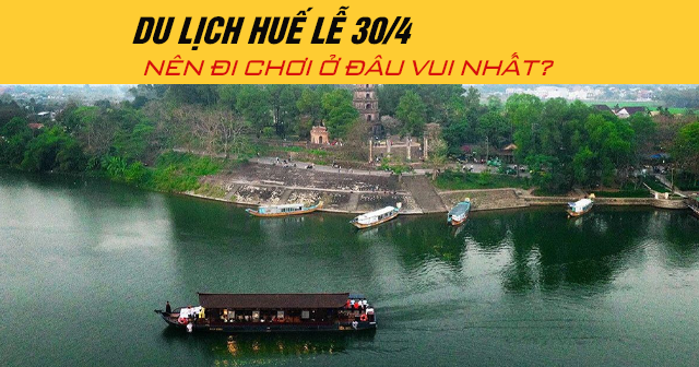 Du lịch Huế lễ 30/4 năm 2025 nên đi chơi ở đâu vui nhất?