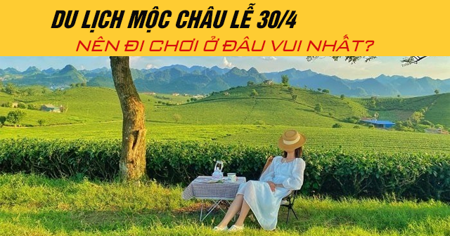 Du lịch Mộc Châu lễ 30/4 năm 2025 nên đi chơi ở đâu vui nhất?