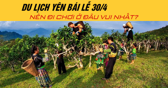 Du lịch Yên Bái lễ 30/4 năm 2025 nên đi chơi ở đâu vui nhất?