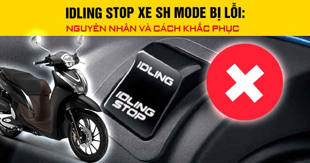 Idling Stop xe SH Mode bị lỗi: Nguyên nhân và cách khắc phục