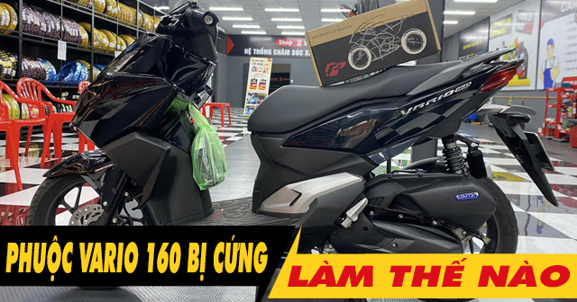 Phuộc sau xe Vario 160 cứng, giảm xóc kém phải làm sao?