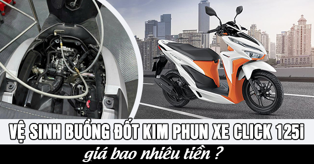 Vệ sinh buồng đốt kim phun xe Click 125i giá bao nhiêu?