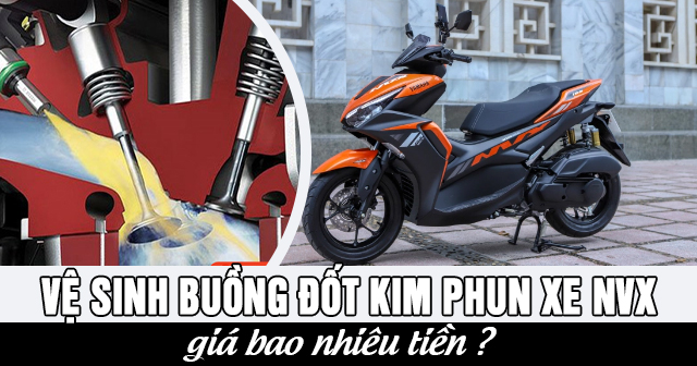 Vệ sinh buồng đốt kim phun xe NVX giá bao nhiêu?