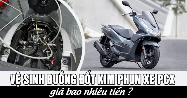 Vệ sinh buồng đốt kim phun xe PCX giá bao nhiêu?