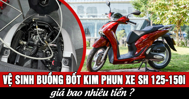 Vệ sinh buồng đốt kim phun xe SH 125i-150i giá bao nhiêu?