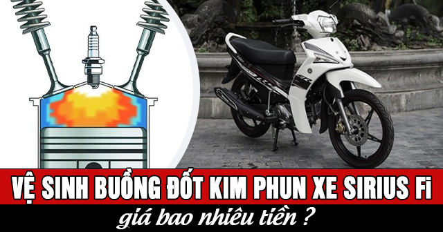 Vệ sinh buồng đốt kim phun xe Sirius Fi giá bao nhiêu?
