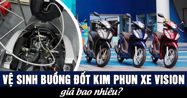 Vệ sinh buồng đốt kim phun xe Vision giá bao nhiêu?