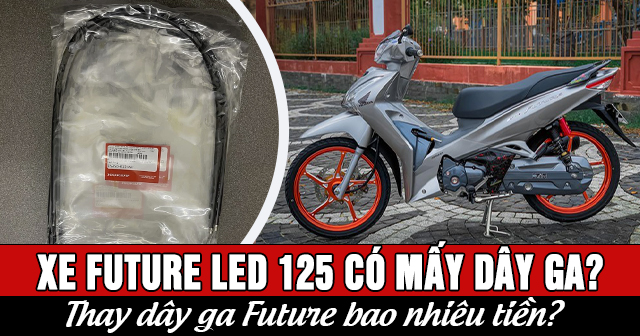 Xe Future Led 125 có mấy dây ga? Thay dây ga Future bao nhiêu tiền?