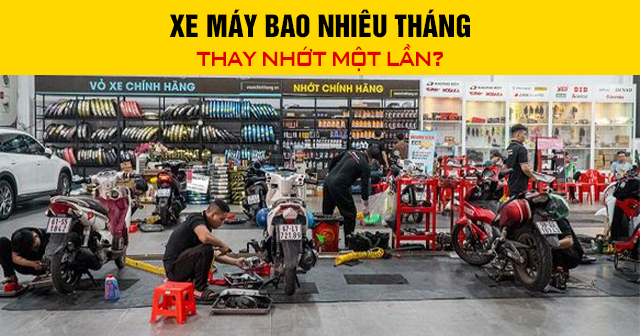 Xe máy bao nhiêu tháng thay nhớt một lần?