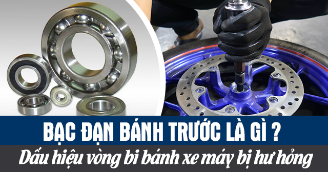 Bạc đạn bánh trước là gì? Dấu hiệu vòng bi bánh xe máy bị hư hỏng