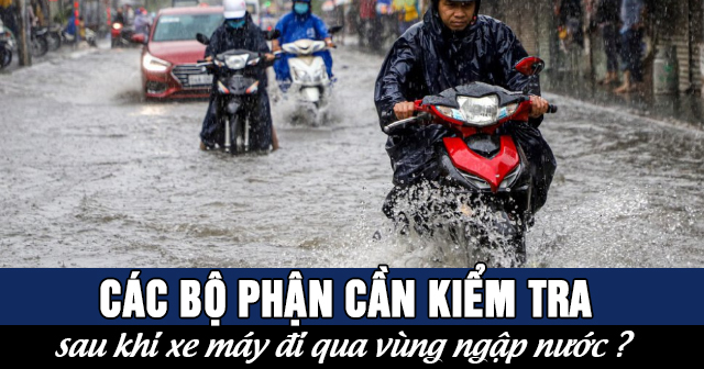 Các bộ phận cần kiểm tra sau khi xe máy đi qua vùng ngập nước