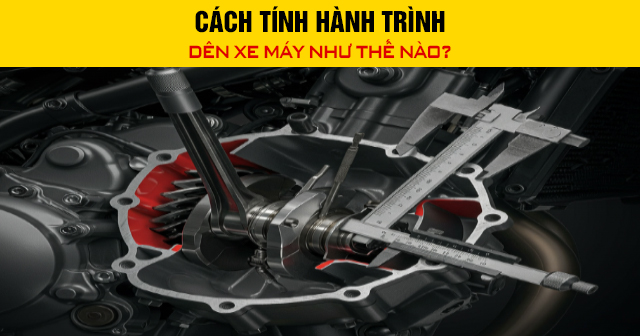 Cách tính hành trình dên xe máy như thế nào?