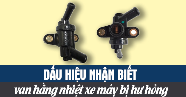 Dấu hiệu nhận biết van hằng nhiệt xe máy bị hư hỏng