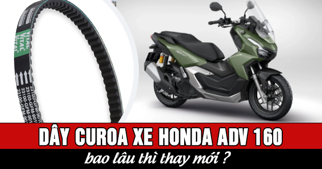 Dây curoa xe Honda ADV 160 bao lâu thì nên thay mới?
