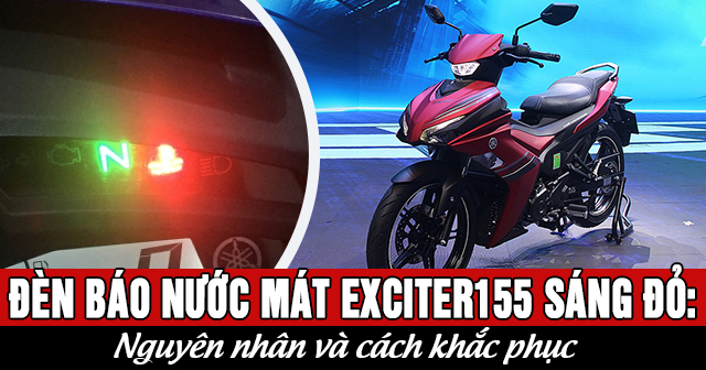 Đèn báo nhiệt độ nước mát Exciter 155 bật sáng đỏ: Nguyên nhân và cách khắc phục