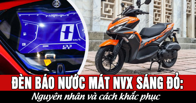 Đèn báo nhiệt độ nước mát NVX bật sáng đỏ: Nguyên nhân và cách khắc phục