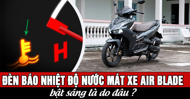 Đèn báo nhiệt độ nước mát xe Air Blade bật sáng là do đâu?