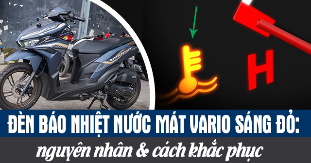 Đèn báo nhiệt độ nước mát xe Vario bật sáng đỏ: Nguyên nhân và cách khắc phục