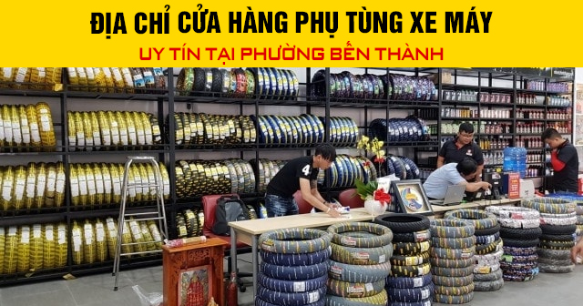 Địa chỉ cửa hàng phụ tùng xe máy uy tín tại phường Bến Thành