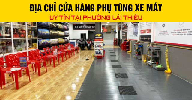 Địa chỉ cửa hàng phụ tùng xe máy uy tín tại phường Lái Thiêu
