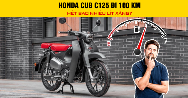 Honda Cub C125 đi 100 km hết bao nhiêu lít xăng?