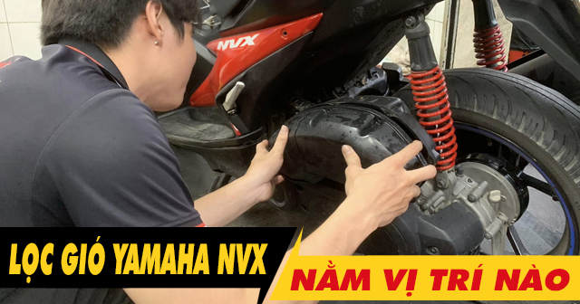 Lọc gió xe NVX nằm ở đâu? Bao lâu thì nên thay mới?