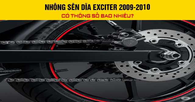 Nhông sên dĩa Exciter 2009-2010 có thông số bao nhiêu?