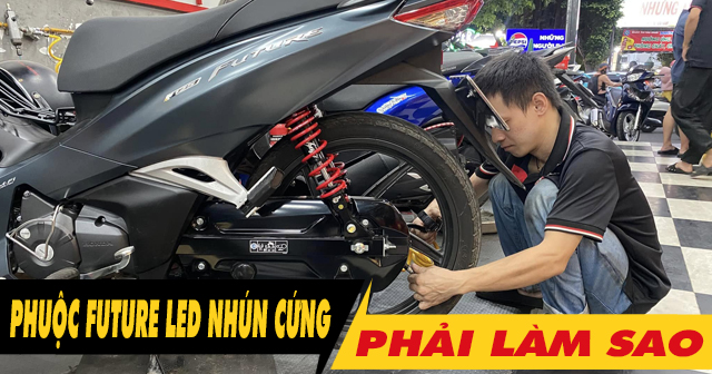 Phuộc sau xe Future led cứng, giảm xóc kém phải làm sao?