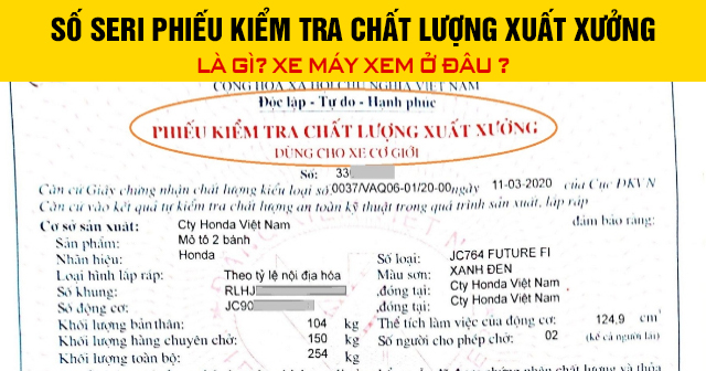 Số seri phiếu kiểm tra chất lượng xuất xưởng là gì? Xe máy xem ở đâu?