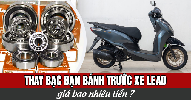 Thay bạc đạn bánh trước xe Lead bao nhiêu tiền?