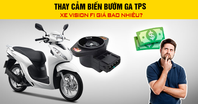 Thay cảm biến bướm ga TPS xe Vision Fi giá bao nhiêu?