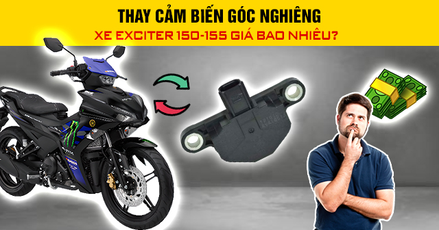 Thay cảm biến góc nghiêng xe Exciter 150-155 giá bao nhiêu?