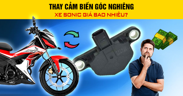 Thay cảm biến góc nghiêng xe Sonic giá bao nhiêu?