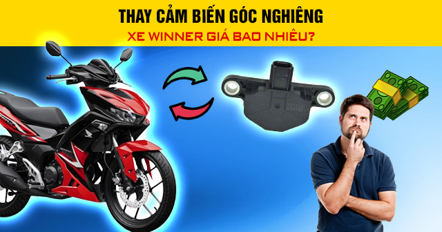 Thay cảm biến góc nghiêng xe Winner giá bao nhiêu?