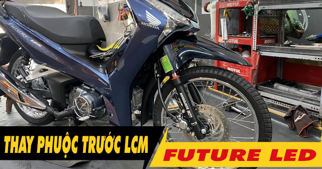 Thay phuộc nhún trước LCM cho xe Future Led có tốt không?