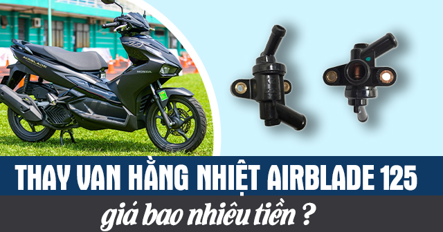 Thay van hằng nhiệt xe máy Air Blade 125 giá bao nhiêu?