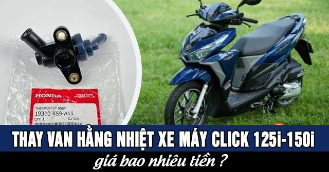 Thay van hằng nhiệt xe máy Click 125i-150i giá bao nhiêu?