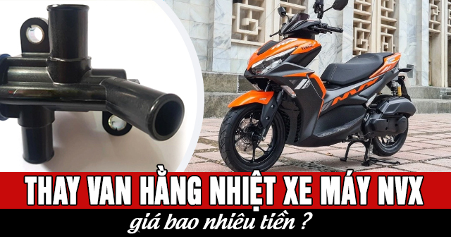 Thay van hằng nhiệt xe máy NVX giá bao nhiêu?
