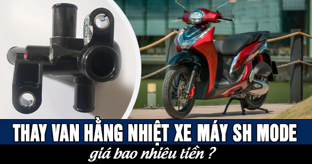 Thay van hằng nhiệt xe máy SH Mode giá bao nhiêu?