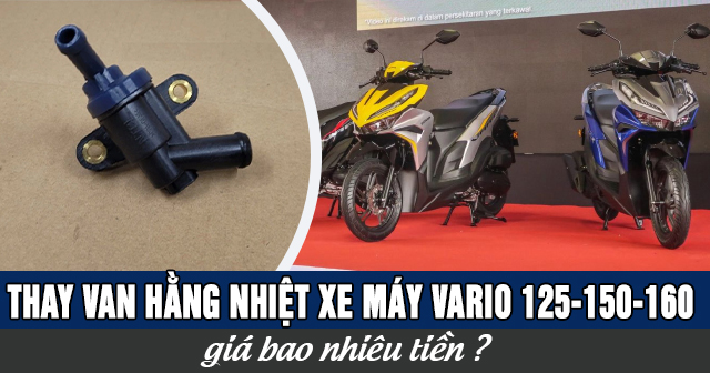 Thay van hằng nhiệt xe máy Vario 125-150-160 giá bao nhiêu?