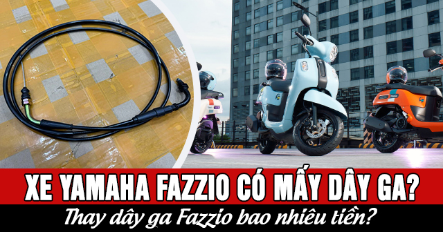 Xe Yamaha Fazzio có mấy dây ga? Thay dây ga Fazzio bao nhiêu tiền?