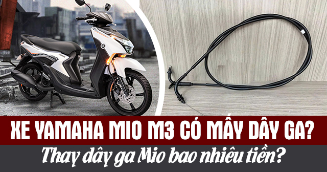 Xe Yamaha Mio M3 có mấy dây ga? Thay dây ga Mio bao nhiêu tiền?