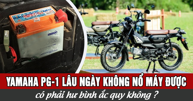 Xe Yamaha PG-1 để lâu ngày không nổ máy được có phải hư bình ắc quy?