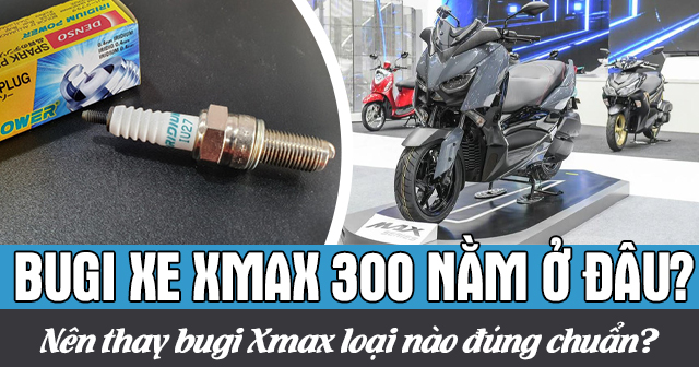 Bugi xe Xmax 300 nằm ở đâu? Nên thay bugi Xmax loại nào đúng chuẩn?